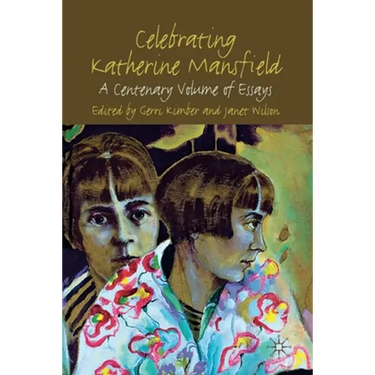 Celebrating Katherine Mansfield: A Centenary Volume of Essays