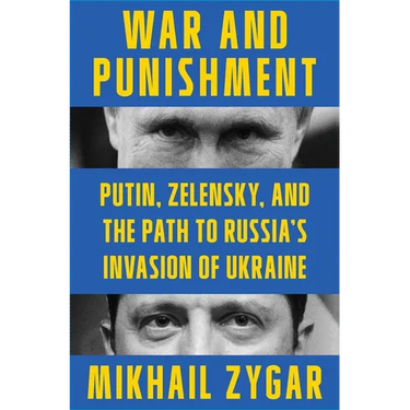 War and Punishment: Putin, Zelensky, and the Path to Russia's Invasion of Ukraine