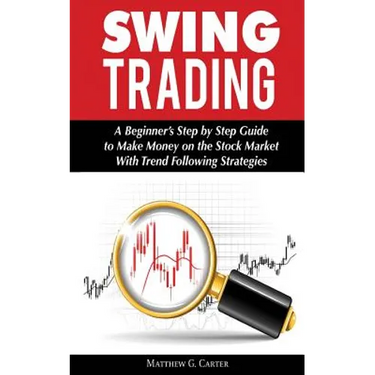 Swing Trading: A Beginner's Step by Step Guide to Make Money on the Stock Market With Trend Following Strategies
