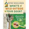 What's Wild Outside Your Door?: Discovering Nature in the City