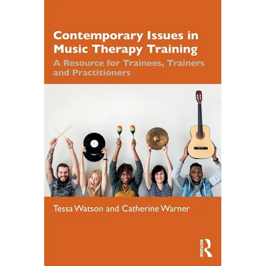 Contemporary Issues in Music Therapy Training: A Resource for Trainees, Trainers and Practitioners
