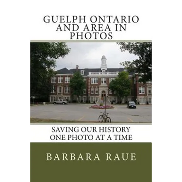 Guelph Ontario and Area in Photos: Saving Our History One Photo at a Time