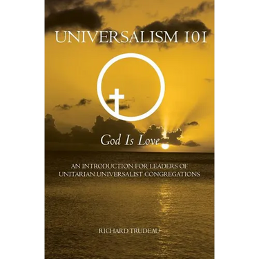 Universalism 101: An Introduction for Leaders of Unitarian Universalist Congregations