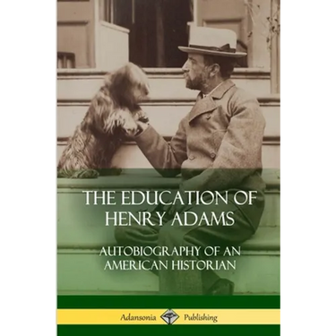 The Education of Henry Adams: Autobiography of an American Historian