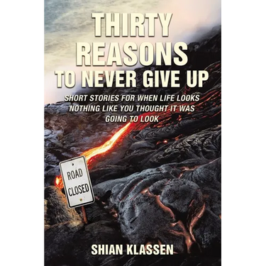Thirty Reasons to Never Give Up: Short Stories for When Life Looks Nothing Like You Thought It Was Going to Look