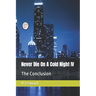 Never Die On A Cold Night IV: The Conclusion