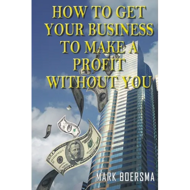 How to get your business to make a profit without you