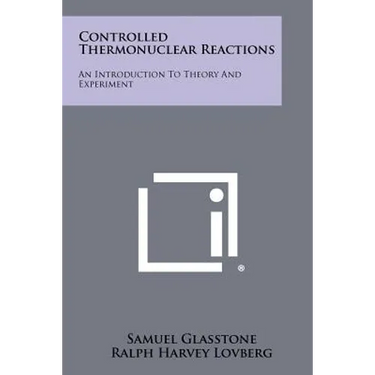 Controlled Thermonuclear Reactions: An Introduction To Theory And Experiment