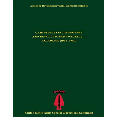 Assessing Revolutionary and Insurgent Strategies CASE STUDIES IN INSURGENCY AND REVOLUTIONARY WARFARE- COLOMBIA (1964-2009)