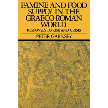 Famine and Food Supply in the Graeco-Roman World: Responses to Risk and Crisis