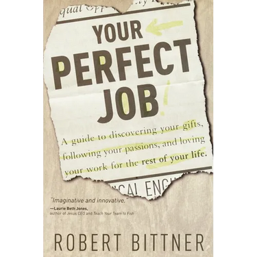 Your Perfect Job: A Guide to Discovering Your Gifts, Following Your Passions, and Loving Your Workfor the Rest of Your Life