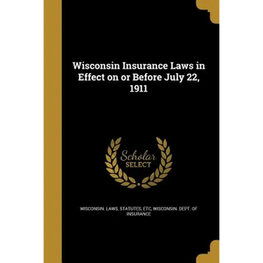 Wisconsin Insurance Laws in Effect on or Before July 22, 1911