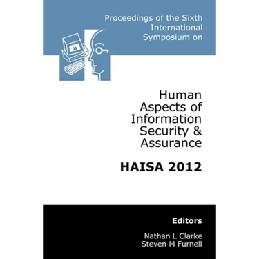 Proceedings of the Sixth International Symposium on Human Aspects of Information Security & Assurance (HAISA 2012)