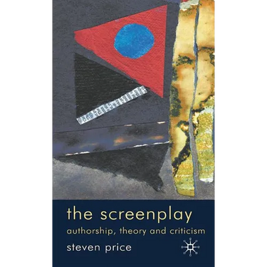 The Screenplay: Authorship, Theory and Criticism