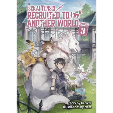 Isekai Tensei: Recruited to Another World: Omnibus 3 (Light Novel)