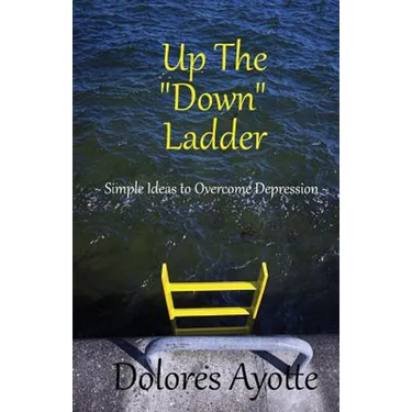 Up The "Down" Ladder: Simple Ideas to Overcome Depression