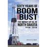 Sixty Years of Boom and Bust: The Impact of Oil in North Dakota, 1958-2018