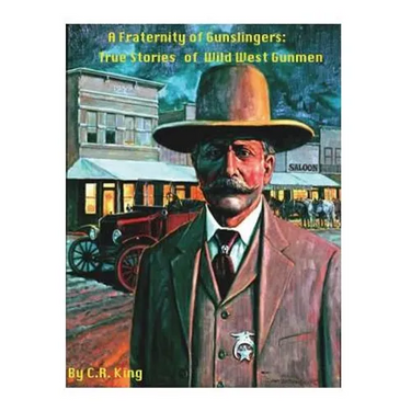 A Fraternity Of Gunslingers: True Stories of Wild West Gunmen