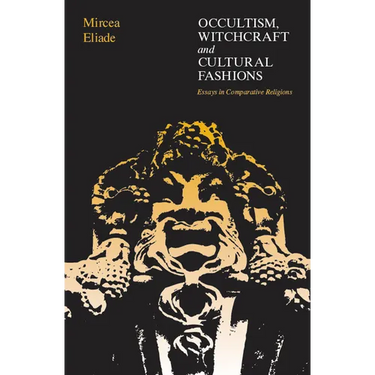 Occultism, Witchcraft, and Cultural Fashions: Essays in Comparative Religion