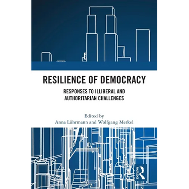 Resilience of Democracy: Responses to Illiberal and Authoritarian Challenges