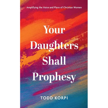 Your Daughters Shall Prophesy: Amplifying the Voice and Place of Christian Women