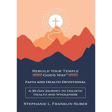 Faith and Health Devotional: A 30-Day Journey to Holistic Health and Wholeness