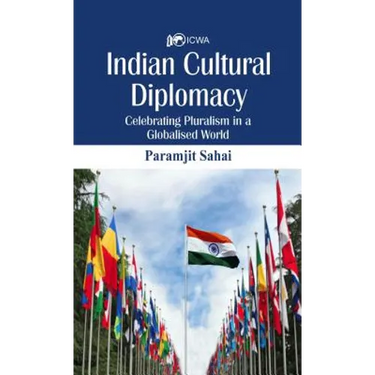 Indian Cultural Diplomacy: Celebrating Pluralism in a Globalised World
