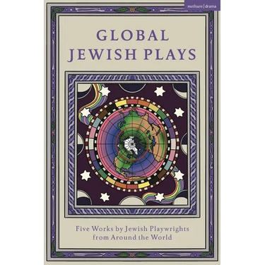 Global Jewish Plays: Five Works by Jewish Playwrights from Around the World: Extinct; Heartlines; The Kahena Berber Queen; Papa'gina; A People