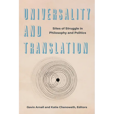 Universality and Translation: Sites of Struggle in Philosophy and Politics