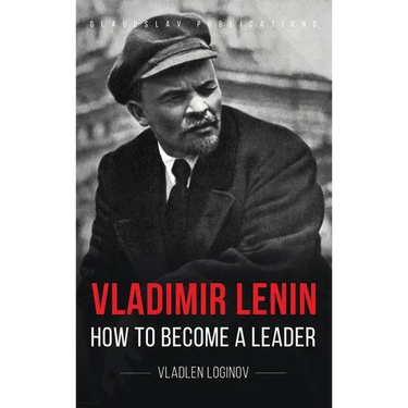 Vladimir Lenin: How to Become a Leader