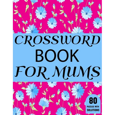 Crossword Book For Mums: Beautiful Large Print Challenging Crossword Book For Mums And Puzzle Lovers Senior Women With Supply Of 80 Puzzles And