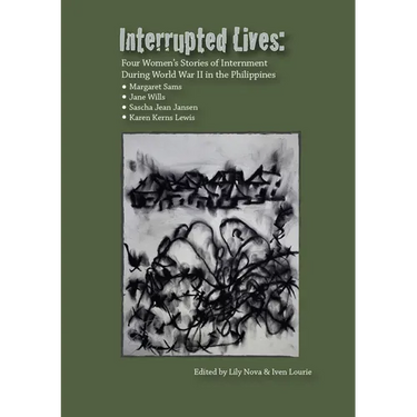 Interrupted Lives: Four Women's Stories of Internment During WWII in the Philippines