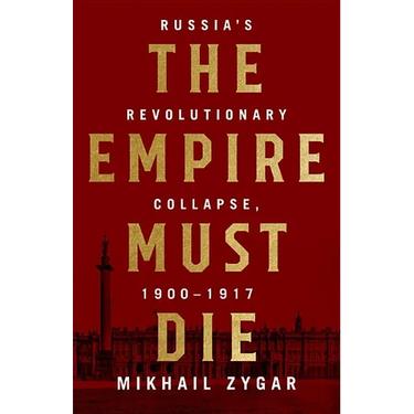 Empire Must Die: Russia's Revolutionary Collapse, 1900-1917