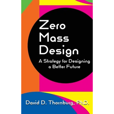 Zero Mass Design - A Strategy for Designing a Better Future
