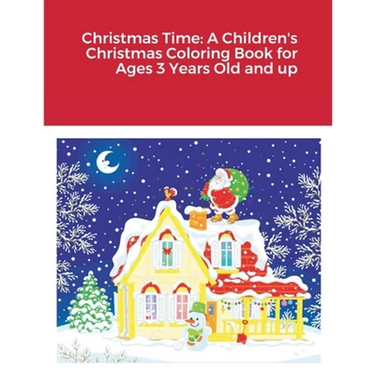 Christmas Time: A Children's Christmas Coloring Book for Ages 3 Years Old and up