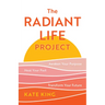 The Radiant Life Project: Awaken Your Purpose, Heal Your Past, and Transform Your Future