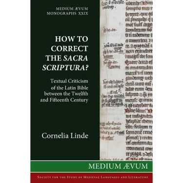 How to Correct the Sacra Scriptura? Textual Criticism of the Latin Bible between the Twelfth and Fifteenth Century