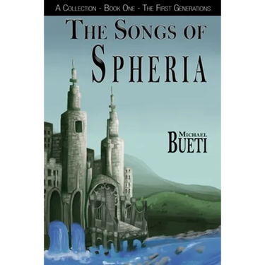 The Songs of Spheria: A Collection - Book One - The First Generations