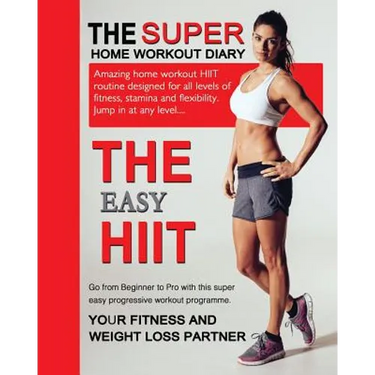 The Easy HIIT: A Home Work Out Plan for Weight Loss and Fitness - High Intensity Interval Training