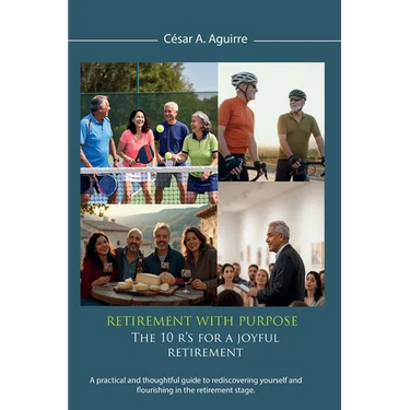 Retirement With Purpose: The 10 R's for a Joyful Retirement, A practical and thoughtful guide to rediscovering yourself and flourishing in the retirem