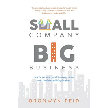 Small Company Big Business: How to get your small business ready to do business with big business
