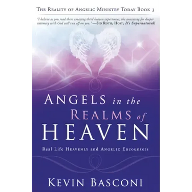 Angels in the Realms of Heaven: The Reality of Angelic Ministry Today