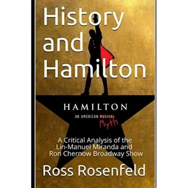 History and Hamilton: Is Lin-Manuel Miranda and Ron Chernow's Hamilton Accurate? A Song by Song Analysis of the History Portrayed in the Broadway Show