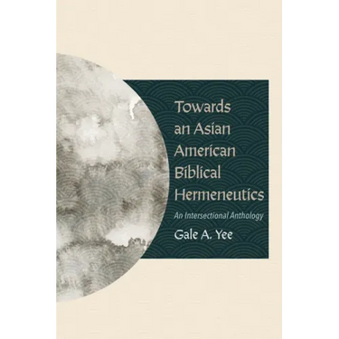 Towards an Asian American Biblical Hermeneutics: An Intersectional Anthology