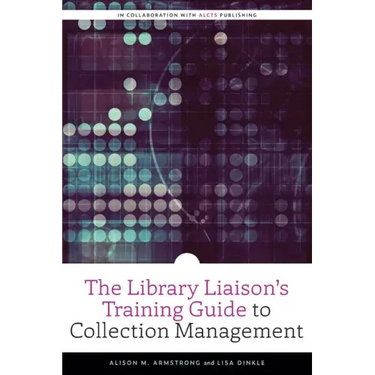 The Library Liaison's Training Guide to Collection Management