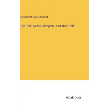 The Quiet Miss Godolphin. A Chance Child