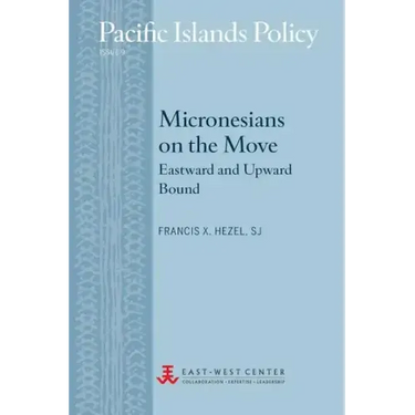 Micronesians on the Move: Eastward and Upward Bound