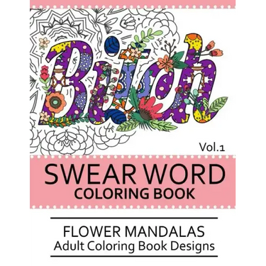Swear Word Coloring Book Vol.1: Flower Mandalas Adult Coloring Book Designs