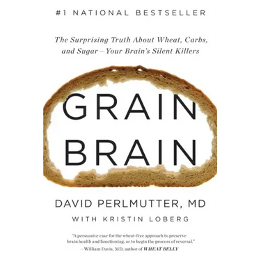 Grain Brain: The Surprising Truth about Wheat, Carbs, and Sugar--Your Brain's Silent Killers