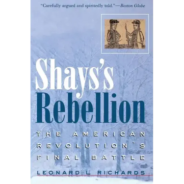 Shays's Rebellion: The American Revolution's Final Battle